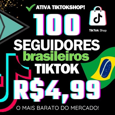 🇧🇷 100 SEGUIDORES BR TIKTOK POR R$4,99 | 👑 VÁLIDO PARA TIKTOKSHOP E SEGURO